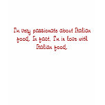 I'm very passionate about Italian food. In fact... t-shirts