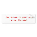 I'm voting for Palin!, I'm really voting for Pa... bumper stickers