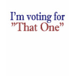 I'm Voting for "That One" (Obama 2008) t-shirts