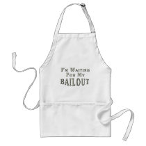 I'm Waiting For MY Bailout Aprons