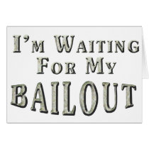 I'm Waiting For MY Bailout
