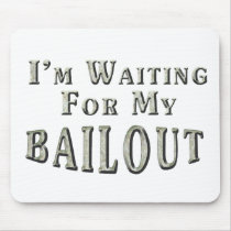 I'm Waiting For MY Bailout