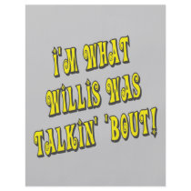 I'm What Willis Was Talkin' 'bout!