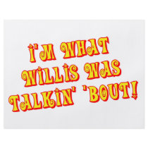 I'm What Willis Was Talkin' 'bout!
