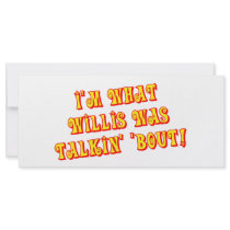 I'm What Willis Was Talkin' 'bout!