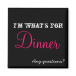 I'm what's for Dinner Fridge Magnets
