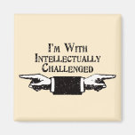 I'm With Intellectually Challenged Magnets