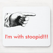 I'm with stoopid!!! mousepad