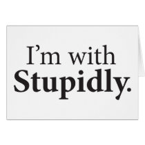 I'm With Stupidly Greeting Cards