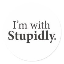 I'm With Stupidly Round Sticker