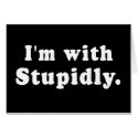 I'm With Stupidly T-shirts, Hats, Buttons cards