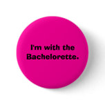 I'm with the Bachelorette. buttons