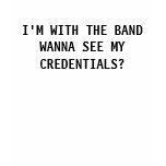 I'M WITH THE BANDWANNA SEE MY CREDENTIALS? t-shirts