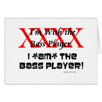 I'm with the bass player? I AM the bass player Card