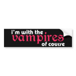 I'm With The Vampires Bumper Sticker bumper stickers