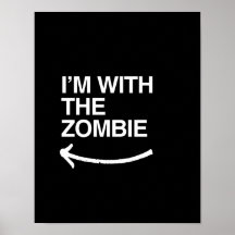 I'M WITH THE ZOMBIE POSTERS