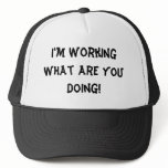 I'm Working What Are You Doing!