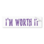 I'm Worth It Bumper Sticker bumper stickers
