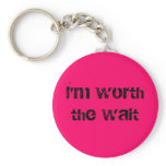 I'm worth the wait keychains
