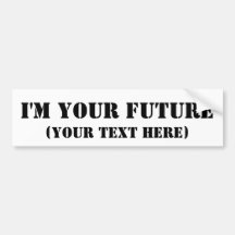 I'm Your Future Bumper Sticker