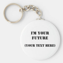 I'm Your Future Key Chains