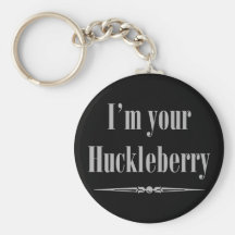 I'm your Huckleberry Key Chain