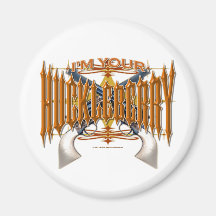 I'm Your Huckleberry Magnet