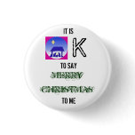 images, IT IS, K, TO SAY, MERRY CHRISTMAS, TO ME buttons