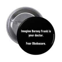 Imagine Barney Frank is your doctor.Fear Obabac... Pinback Button