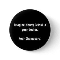 Imagine Nancy Pelosi is your doctor.Fear Obamac...