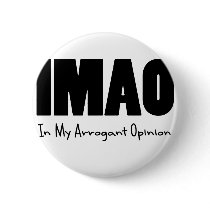 IMAO In my Arrogant Opinion