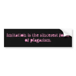 Imitation is the sincerest form of plagarism bumper stickers