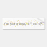 I'mnotabee_tshirt Bumper Sticker