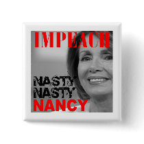 Impeach Nasty Nasty Nancy Pelosi Button