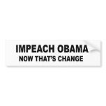 Impeach Obama - now that's change Bumper Sticker