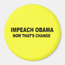 Impeach Obama - now that's change Refrigerator Magnet