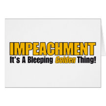 Impeachment It's A Bleeping Golden Thing Greeting Cards