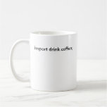 import drink.coffee; mug
