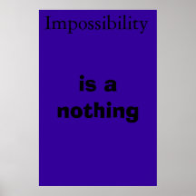 Impossibilty is a nothing posters