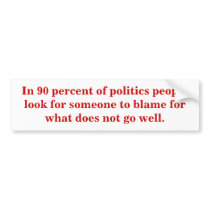 In 90 percent of politics people look for blame.
