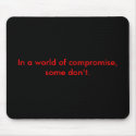 In a world of compromise, some don't. mousepads
