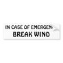 In Case of Emergency - Break Wind Bumper Sticker