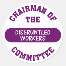 In charge of the disgruntled workers commitee sticker