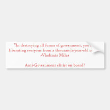 "In destroying all forms of government, you are... Bumper Sticker