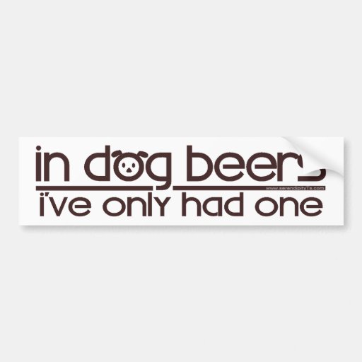 In Dog Beers... Bumper Stickers