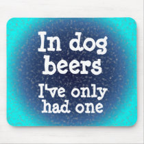 In dog beers I've only had one Mouse Pads