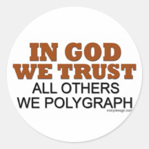 In God We Trust. All Others We Polygraph! Sticker