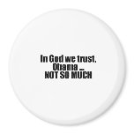 In God we trust, Obama not so much magnets