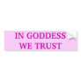 IN GODDESS WE TRUST BUMPER STICKER