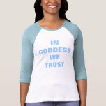 IN GODDESS WE TRUST t-shirts